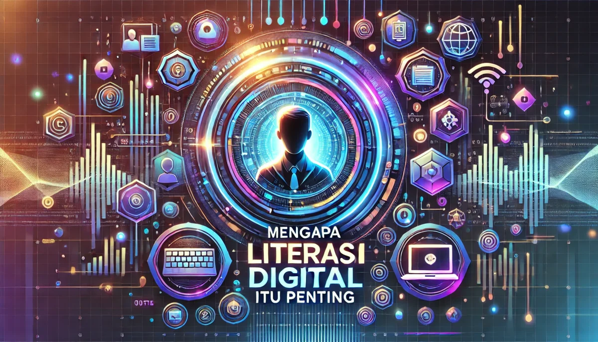 Mengapa Literasi Digital itu penting 2 Mengapa Literasi Digital itu penting